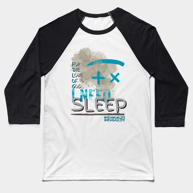 I need sleep new mom/dad (2) Baseball T-Shirt by merchbykaez